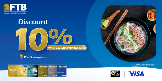Get 10% off on Food and Beverage when make a payment with FTB VISA Cards at Pho Sovanphum